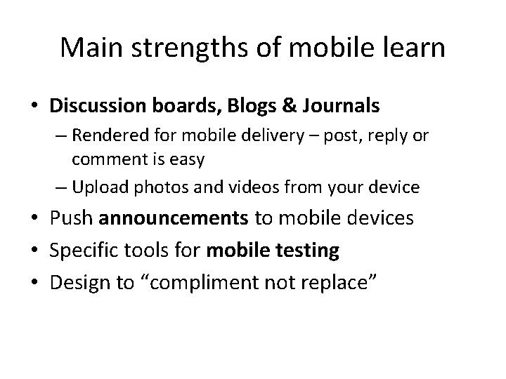 Main strengths of mobile learn • Discussion boards, Blogs & Journals – Rendered for