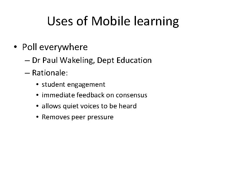 Uses of Mobile learning • Poll everywhere – Dr Paul Wakeling, Dept Education –