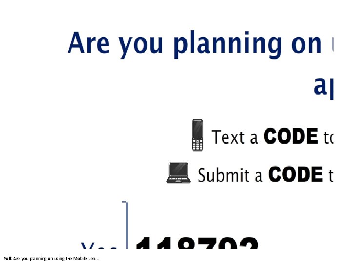 Poll: Are you planning on using the Mobile Lea. . . 