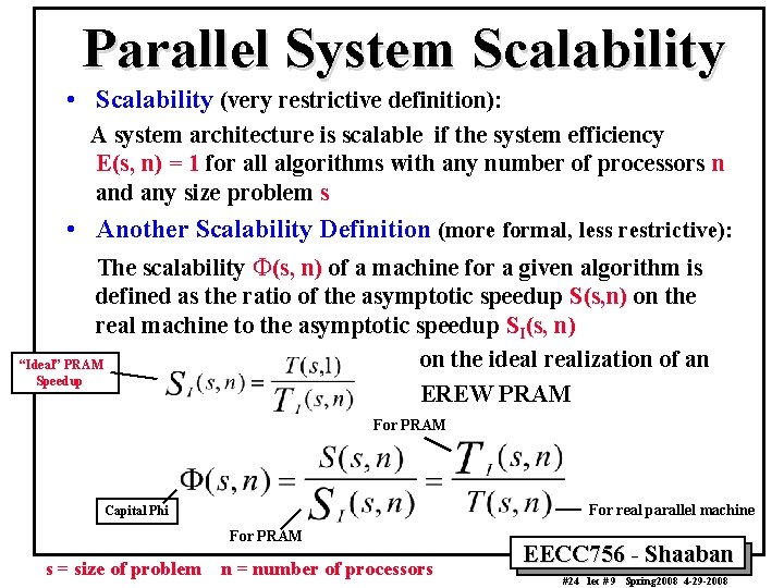 Parallel System Scalability • Scalability (very restrictive definition): A system architecture is scalable if