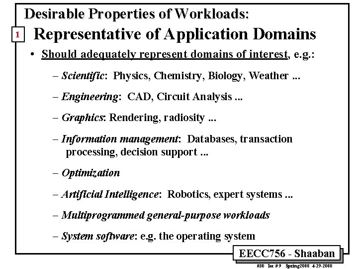 Desirable Properties of Workloads: 1 Representative of Application Domains • Should adequately represent domains