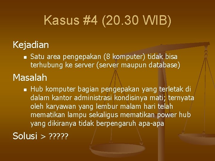 Kasus #4 (20. 30 WIB) Kejadian n Satu area pengepakan (8 komputer) tidak bisa