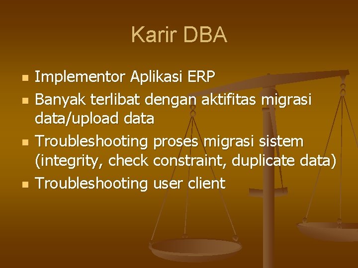 Karir DBA n n Implementor Aplikasi ERP Banyak terlibat dengan aktifitas migrasi data/upload data