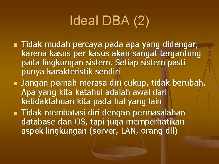 Ideal DBA (2) n n n Tidak mudah percaya pada apa yang didengar, karena