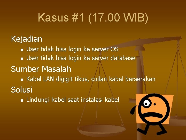 Kasus #1 (17. 00 WIB) Kejadian n n User tidak bisa login ke server