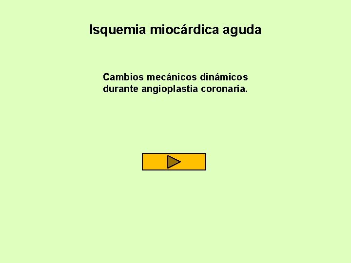 Isquemia miocárdica aguda Cambios mecánicos dinámicos durante angioplastia coronaria. 