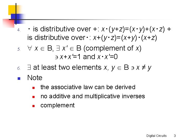 4. 5. 6. n ‧ is distributive over +: x‧(y+z)=(x‧y)+(x‧z) + is distributive over‧: