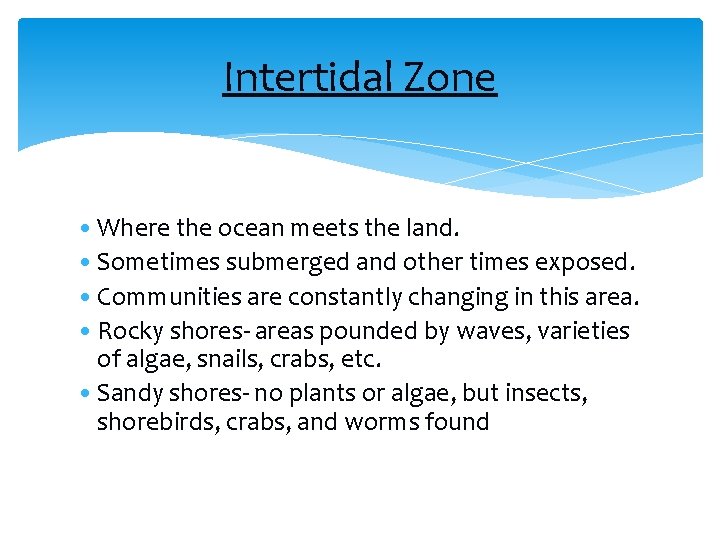 Intertidal Zone • Where the ocean meets the land. • Sometimes submerged and other