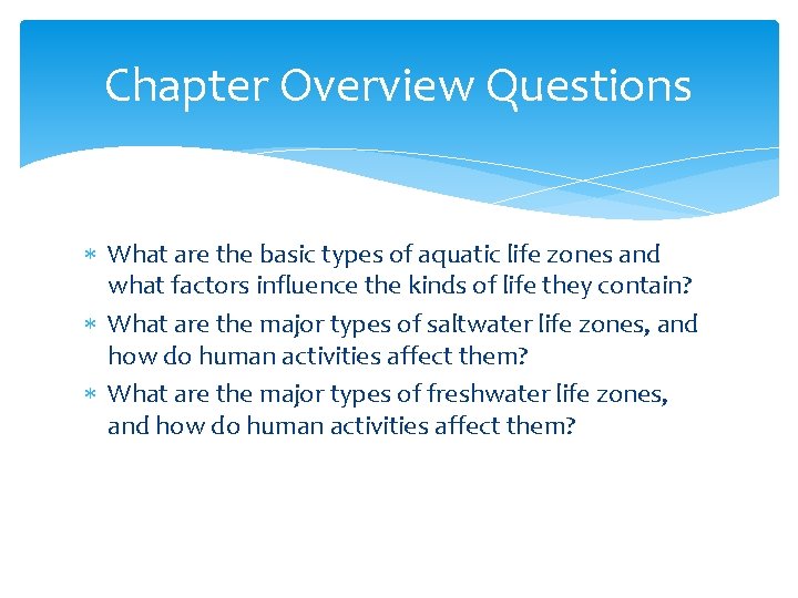 Chapter Overview Questions What are the basic types of aquatic life zones and what