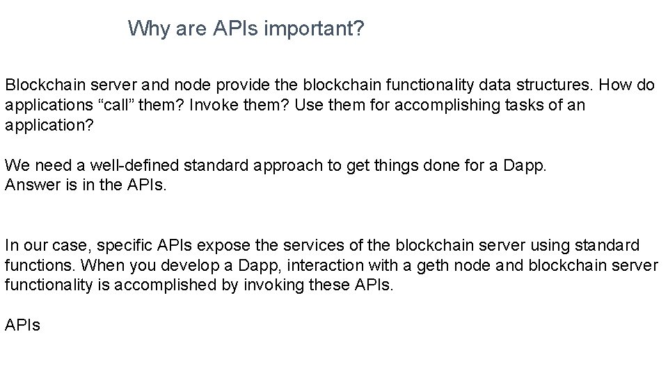 Why are APIs important? Blockchain server and node provide the blockchain functionality data structures.