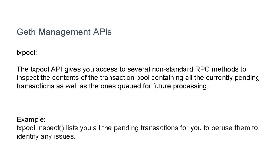 Geth Management APIs txpool: The txpool API gives you access to several non-standard RPC