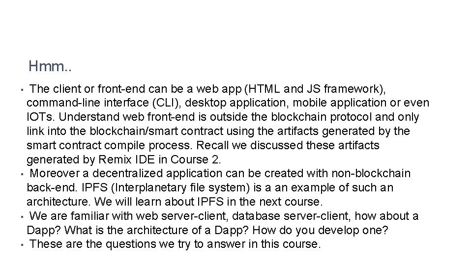 Hmm. . The client or front-end can be a web app (HTML and JS