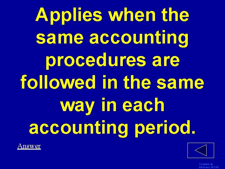 Applies when the same accounting procedures are followed in the same way in each