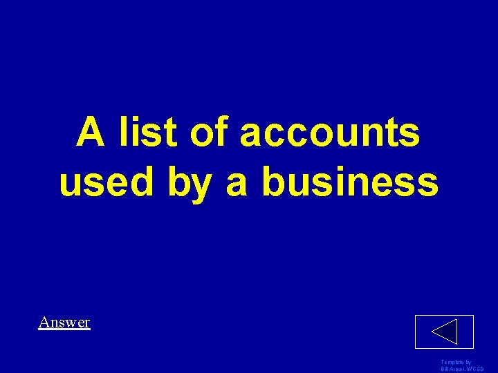 A list of accounts used by a business Answer Template by Bill Arcuri, WCSD