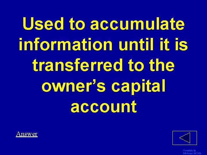 Used to accumulate information until it is transferred to the owner’s capital account Answer