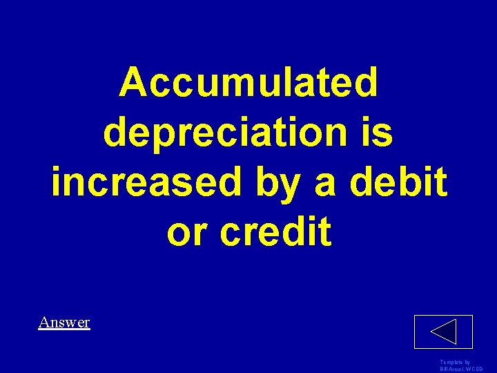 Accumulated depreciation is increased by a debit or credit Answer Template by Bill Arcuri,