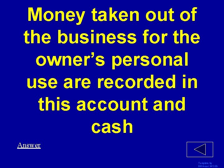 Money taken out of the business for the owner’s personal use are recorded in