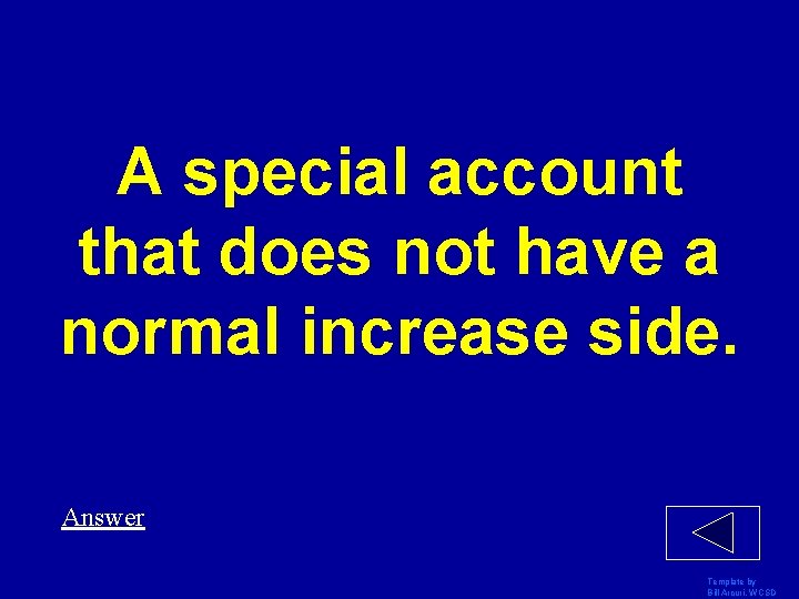 A special account that does not have a normal increase side. Answer Template by