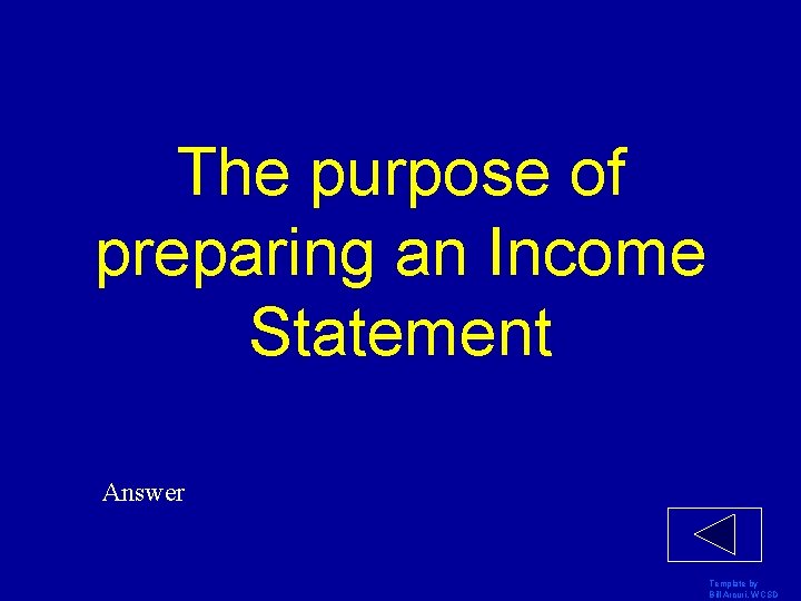 The purpose of preparing an Income Statement Answer Template by Bill Arcuri, WCSD 