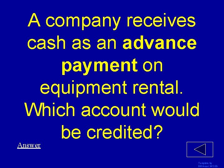 A company receives cash as an advance payment on equipment rental. Which account would