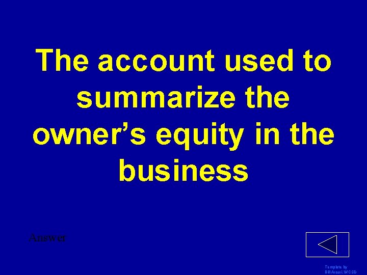 The account used to summarize the owner’s equity in the business Answer Template by