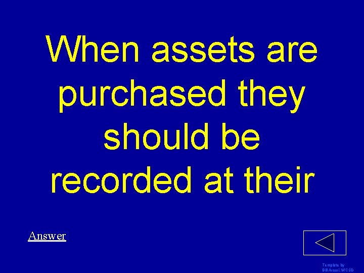 When assets are purchased they should be recorded at their Answer Template by Bill