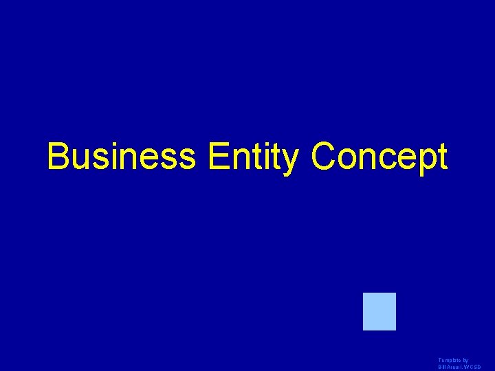 Business Entity Concept Template by Bill Arcuri, WCSD 