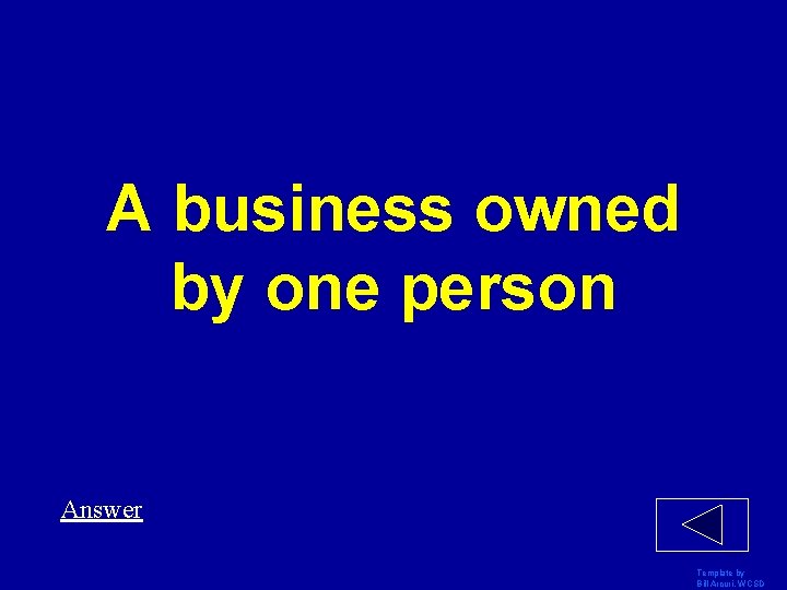 A business owned by one person Answer Template by Bill Arcuri, WCSD 