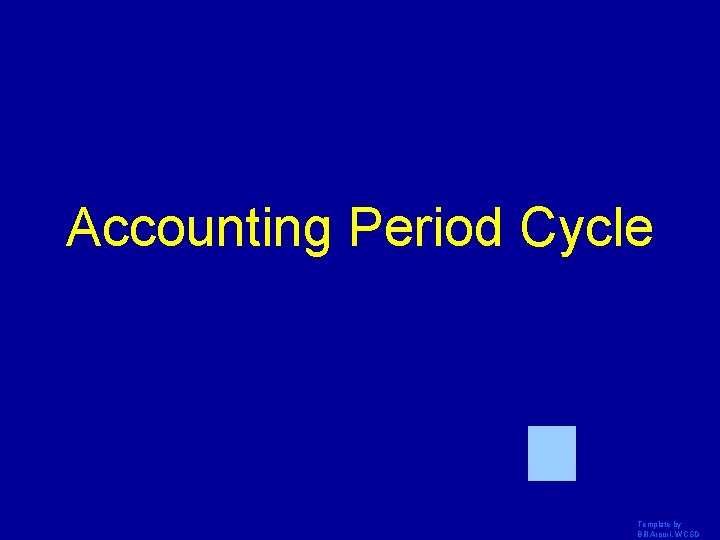 Accounting Period Cycle Template by Bill Arcuri, WCSD 