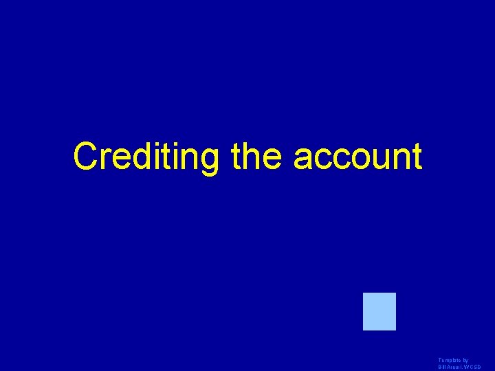 Crediting the account Template by Bill Arcuri, WCSD 