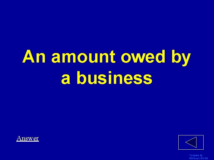 An amount owed by a business Answer Template by Bill Arcuri, WCSD 