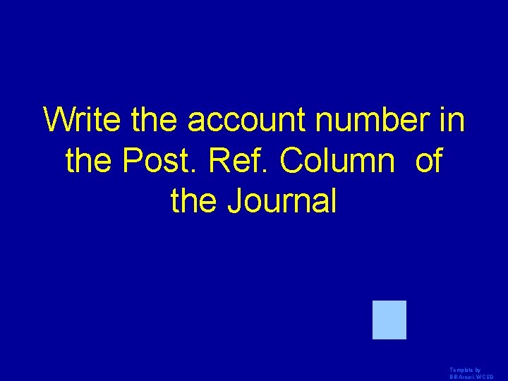 Write the account number in the Post. Ref. Column of the Journal Template by