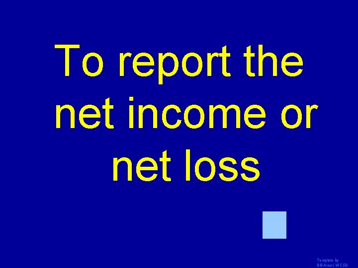 To report the net income or net loss Template by Bill Arcuri, WCSD 