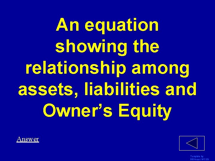An equation showing the relationship among assets, liabilities and Owner’s Equity Answer Template by