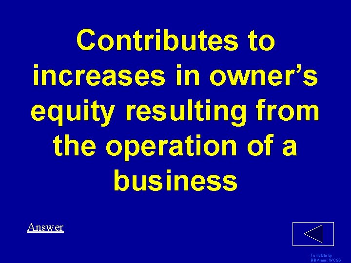 Contributes to increases in owner’s equity resulting from the operation of a business Answer