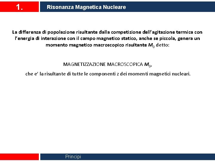 1. Risonanza Magnetica Nucleare La differenza di popolazione risultante dalla competizione dell’agitazione termica con