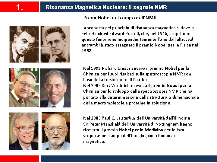 1. Risonanza Magnetica Nucleare: il segnale NMR Premi Nobel nel campo dell’NMR La scoperta