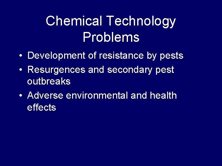 Chemical Technology Problems • Development of resistance by pests • Resurgences and secondary pest