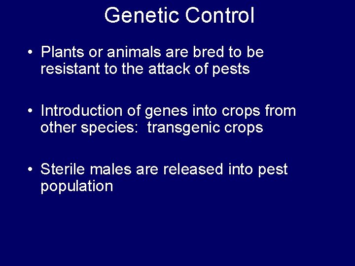Genetic Control • Plants or animals are bred to be resistant to the attack