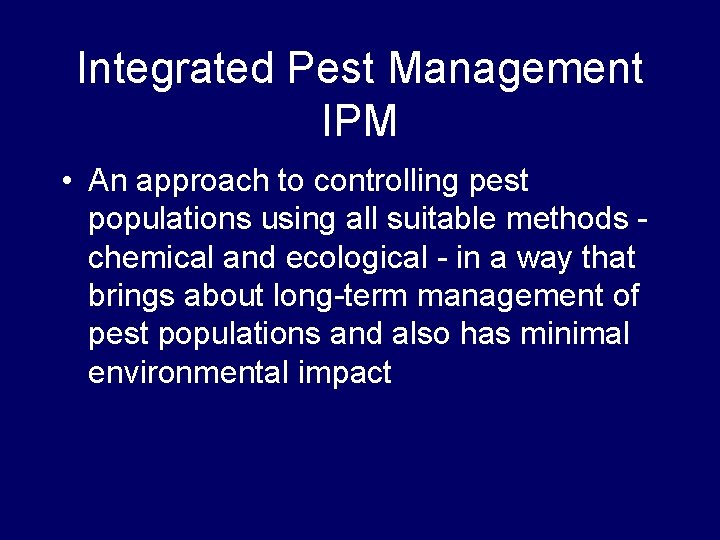 Integrated Pest Management IPM • An approach to controlling pest populations using all suitable