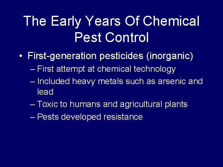 The Early Years Of Chemical Pest Control • First-generation pesticides (inorganic) – First attempt