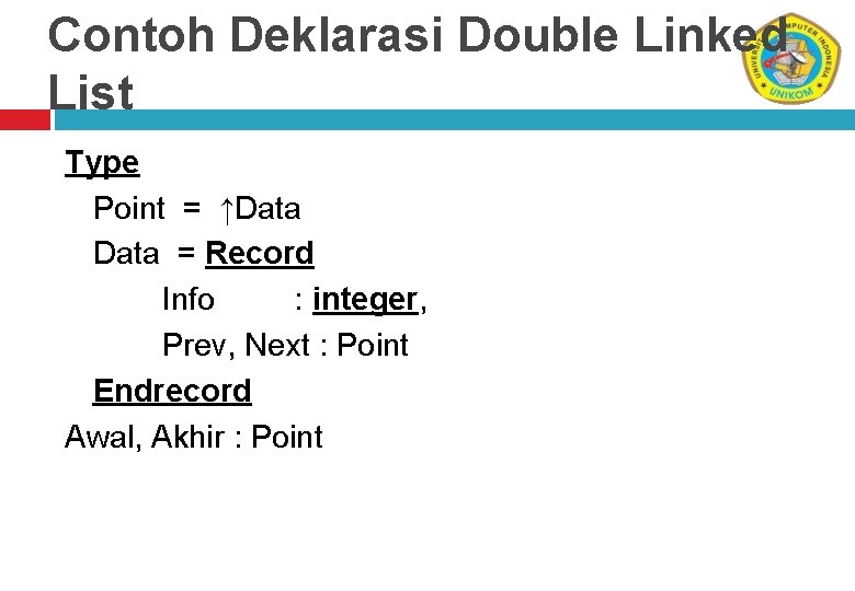 Contoh Deklarasi Double Linked List Type Point = ↑Data = Record Info : integer,