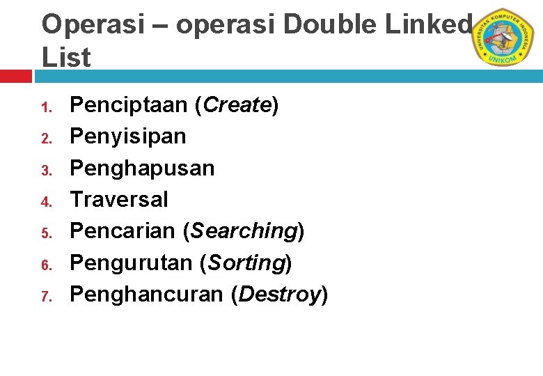 Operasi – operasi Double Linked List 1. 2. 3. 4. 5. 6. 7. Penciptaan