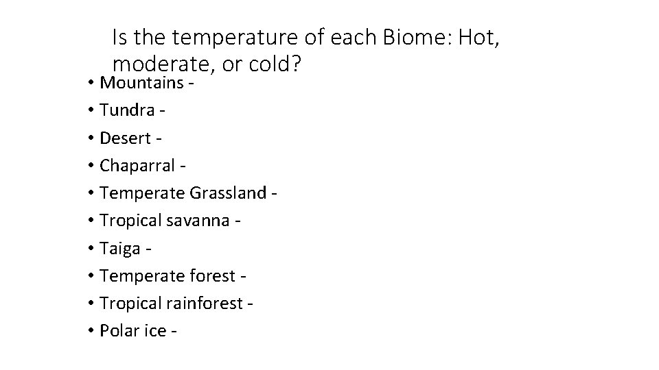 Is the temperature of each Biome: Hot, moderate, or cold? • Mountains • Tundra