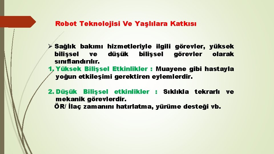 Robot Teknolojisi Ve Yaşlılara Katkısı Ø Sağlık bakımı hizmetleriyle ilgili görevler, yüksek bilişsel ve