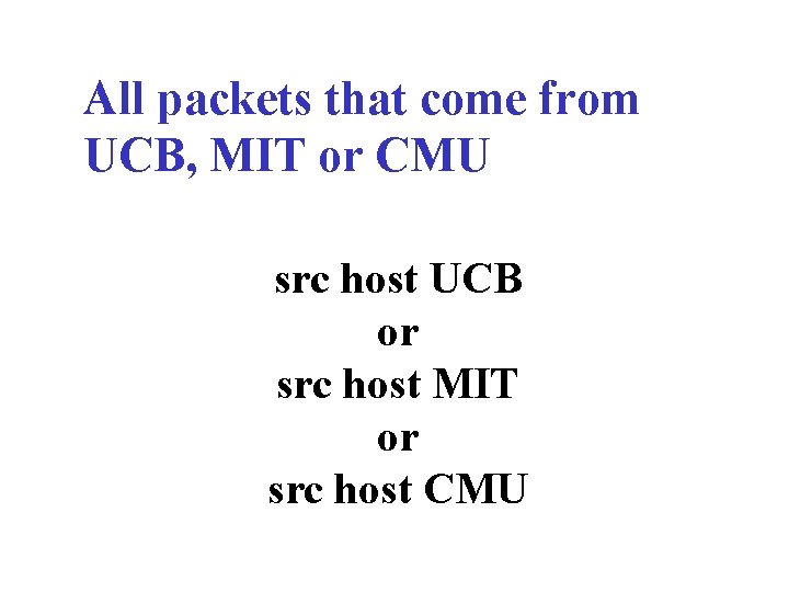 All packets that come from UCB, MIT or CMU src host UCB or src