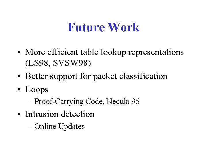 Future Work • More efficient table lookup representations (LS 98, SVSW 98) • Better