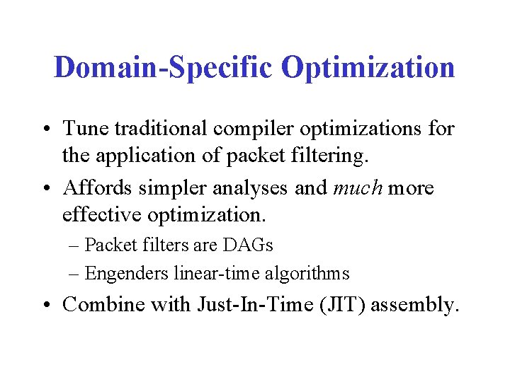 Domain-Specific Optimization • Tune traditional compiler optimizations for the application of packet filtering. •