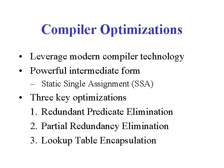 Compiler Optimizations • Leverage modern compiler technology • Powerful intermediate form – Static Single