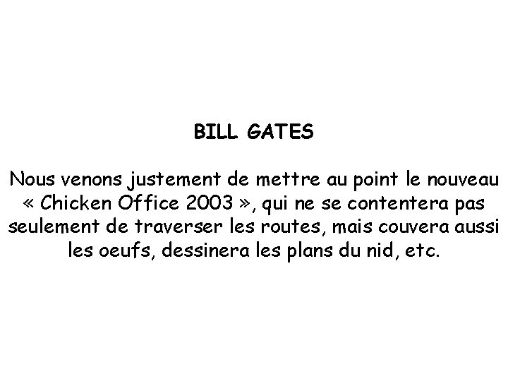 BILL GATES Nous venons justement de mettre au point le nouveau « Chicken Office